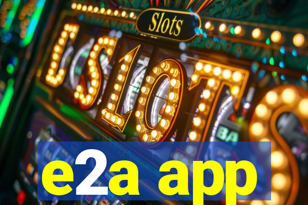 e2a app